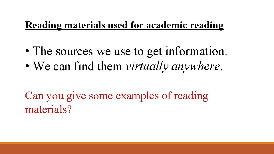 Reading materials used for academic reading • The sources we use to get information.