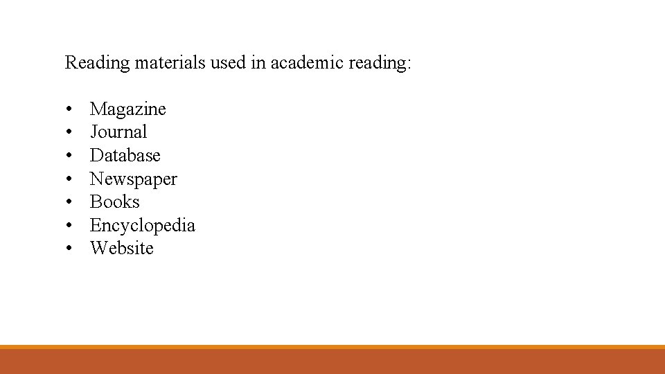 Reading materials used in academic reading: • • Magazine Journal Database Newspaper Books Encyclopedia