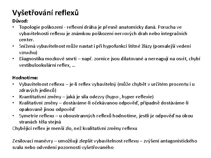 Vyšetřování reflexů Důvod: • Topologie poškození - reflexní dráha je přesně anatomicky daná. Porucha