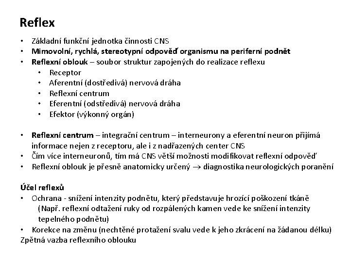 Reflex • Základní funkční jednotka činnosti CNS • Mimovolní, rychlá, stereotypní odpověď organismu na