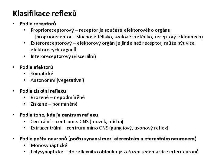 Klasifikace reflexů • Podle receptorů • Proprioreceptorový – receptor je součástí efektorového orgánu (proprioreceptor