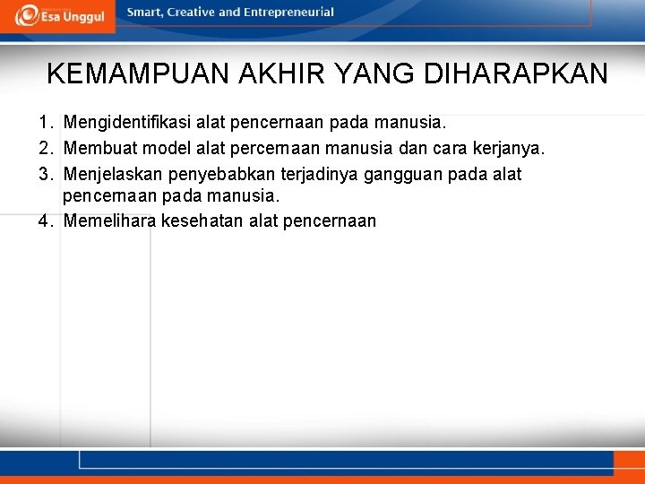 KEMAMPUAN AKHIR YANG DIHARAPKAN 1. Mengidentifikasi alat pencernaan pada manusia. 2. Membuat model alat