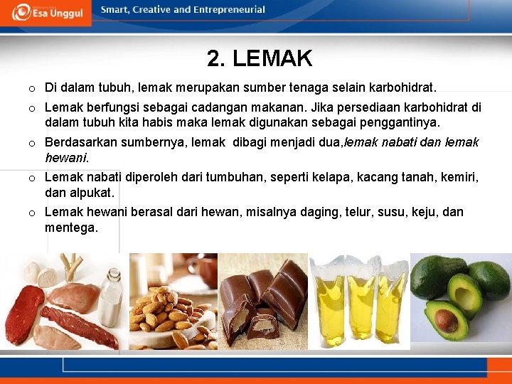 2. LEMAK o Di dalam tubuh, lemak merupakan sumber tenaga selain karbohidrat. o Lemak