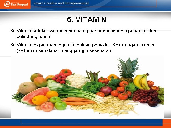 5. VITAMIN v Vitamin adalah zat makanan yang berfungsi sebagai pengatur dan pelindung tubuh.