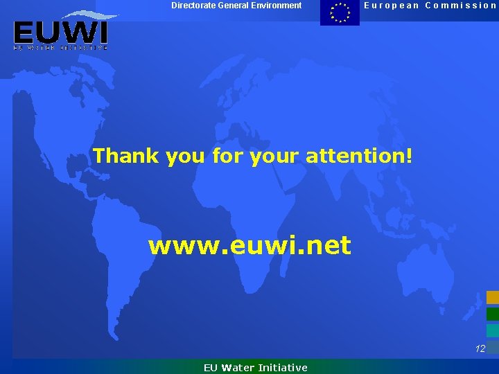 Directorate General Environment European Commission Thank you for your attention! www. euwi. net 12