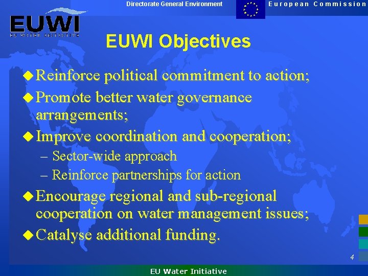 Directorate General Environment European Commission EUWI Objectives u Reinforce political commitment to action; u