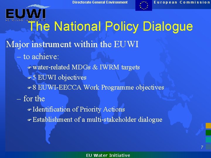 Directorate General Environment European Commission The National Policy Dialogue Major instrument within the EUWI