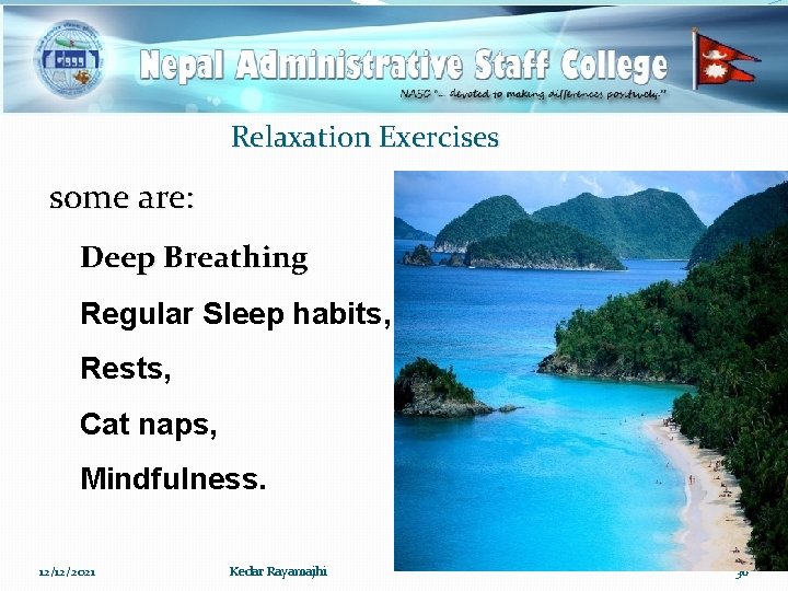 Relaxation Exercises some are: Deep Breathing Regular Sleep habits, Rests, Cat naps, Mindfulness. 12/12/2021