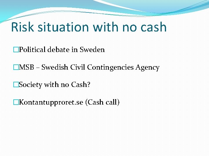 Risk situation with no cash �Political debate in Sweden �MSB – Swedish Civil Contingencies Risk situation with no cash �Political debate in Sweden �MSB – Swedish Civil Contingencies