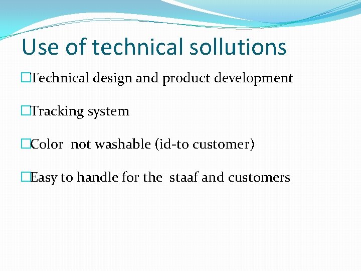 Use of technical sollutions �Technical design and product development �Tracking system �Color not washable