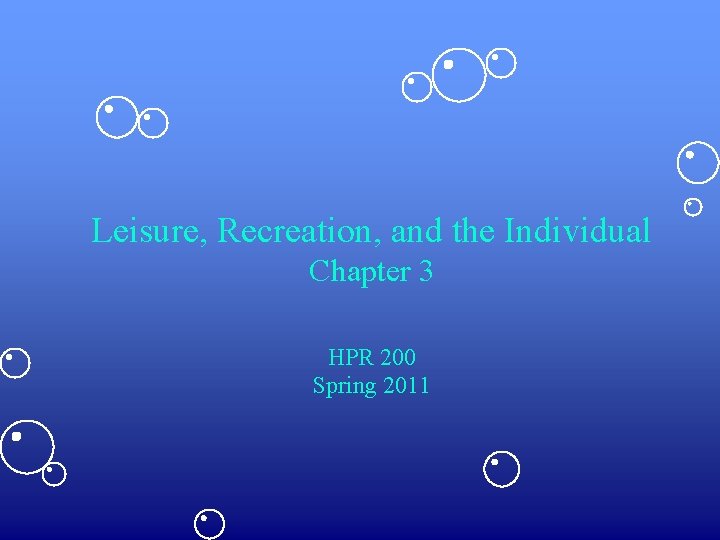 Leisure, Recreation, and the Individual Chapter 3 HPR 200 Spring 2011 