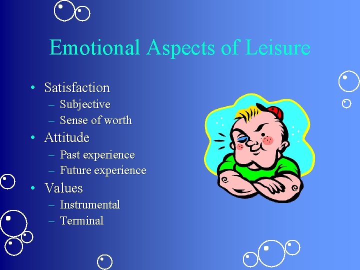 Emotional Aspects of Leisure • Satisfaction – Subjective – Sense of worth • Attitude