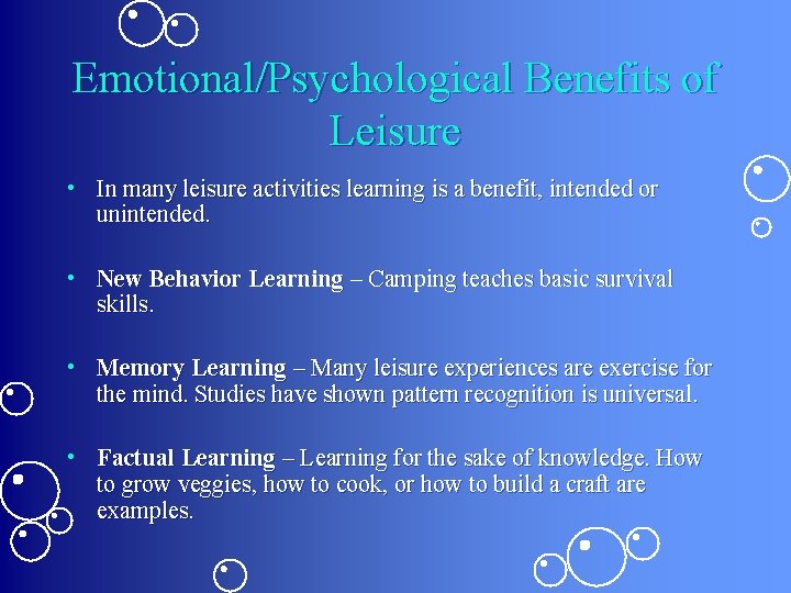 Emotional/Psychological Benefits of Leisure • In many leisure activities learning is a benefit, intended