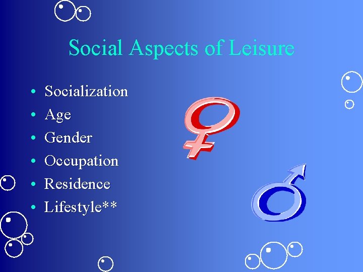 Social Aspects of Leisure • • • Socialization Age Gender Occupation Residence Lifestyle** 