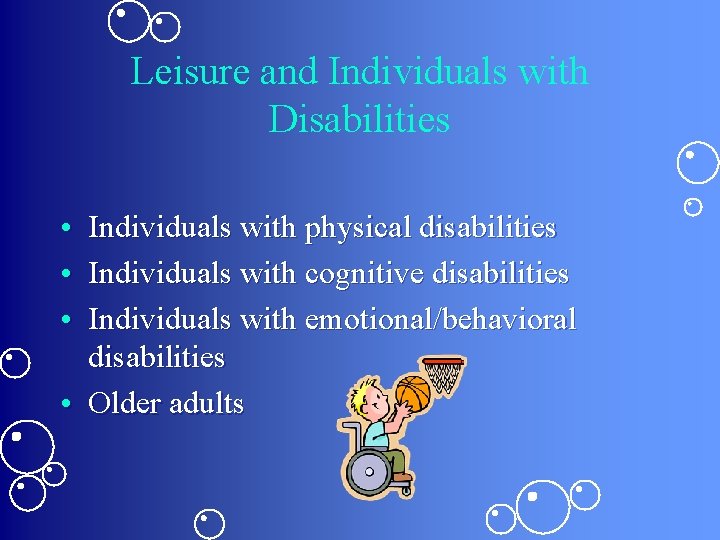 Leisure and Individuals with Disabilities • Individuals with physical disabilities • Individuals with cognitive