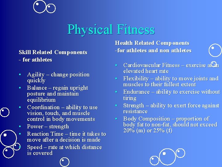 Physical Fitness Skill Related Components - for athletes • Agility – change position quickly