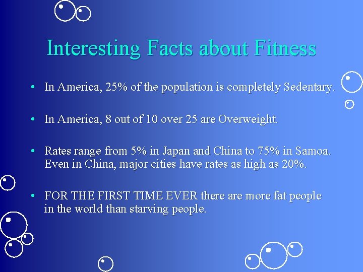 Interesting Facts about Fitness • In America, 25% of the population is completely Sedentary.