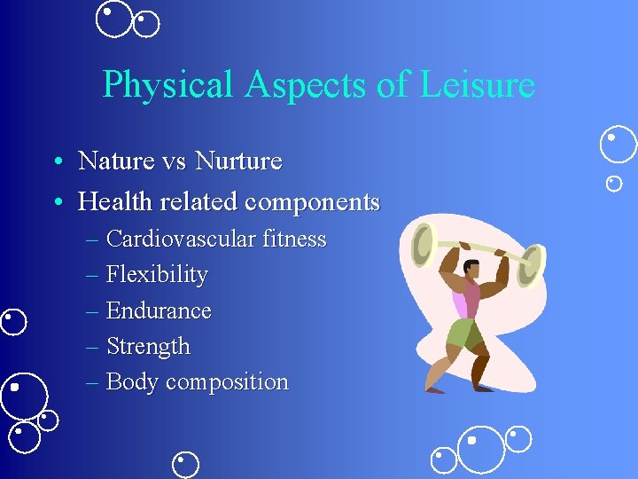 Physical Aspects of Leisure • Nature vs Nurture • Health related components – Cardiovascular