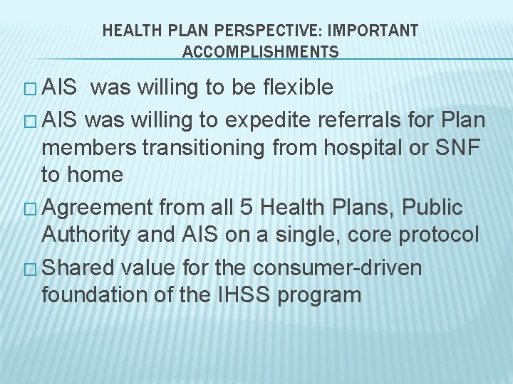 HEALTH PLAN PERSPECTIVE: IMPORTANT ACCOMPLISHMENTS � AIS was willing to be flexible � AIS