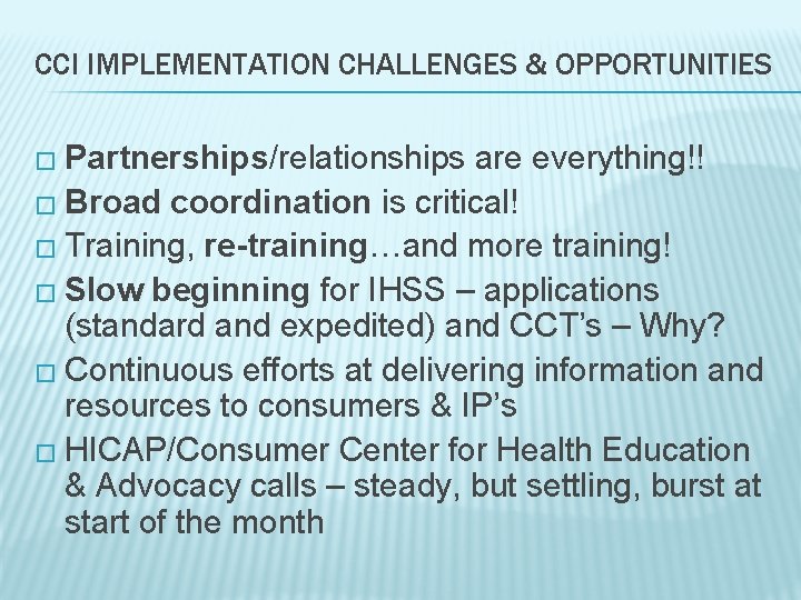 CCI IMPLEMENTATION CHALLENGES & OPPORTUNITIES � Partnerships/relationships are everything!! � Broad coordination is critical!