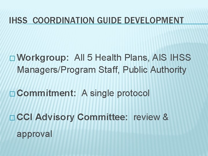 IHSS COORDINATION GUIDE DEVELOPMENT � Workgroup: All 5 Health Plans, AIS IHSS Managers/Program Staff,
