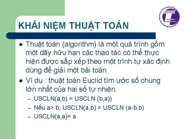 KHÁI NIỆM THUẬT TOÁN l l Thuật toán (algorithm) là một quá trình gồm