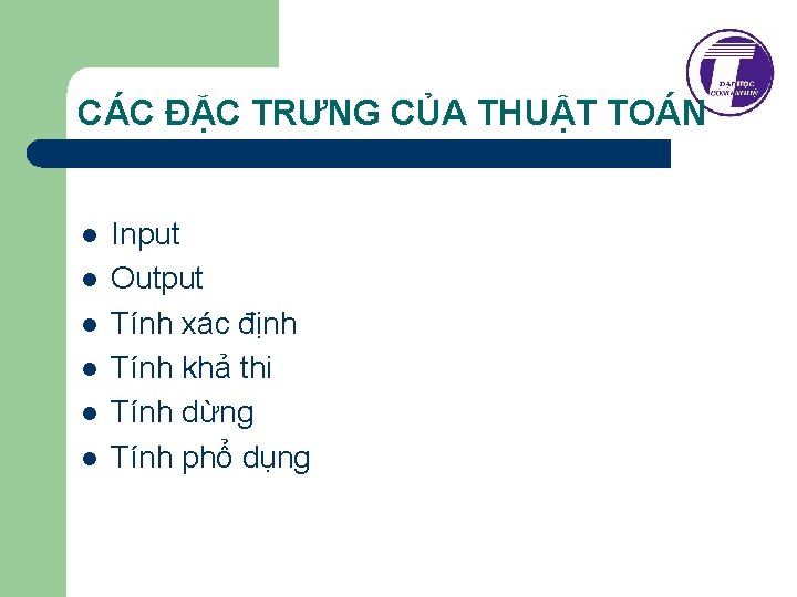 CÁC ĐẶC TRƯNG CỦA THUẬT TOÁN l l l Input Output Tính xác định