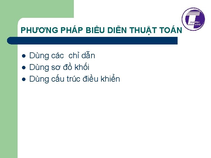 PHƯƠNG PHÁP BIỂU DIỄN THUẬT TOÁN l l l Dùng các chỉ dẫn Dùng