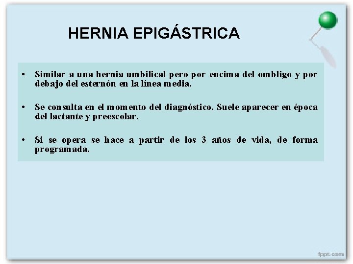 HERNIA EPIGÁSTRICA • Similar a una hernia umbilical pero por encima del ombligo y