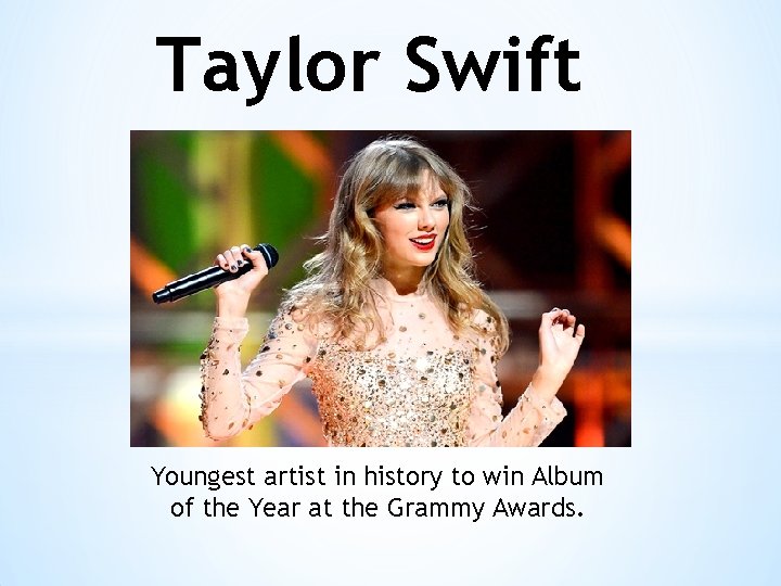 Taylor Swift Youngest artist in history to win