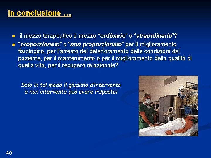 In conclusione … n n il mezzo terapeutico è mezzo “ordinario” o “straordinario”? “proporzionato”