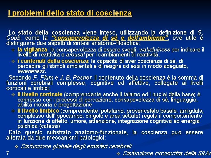 I problemi dello stato di coscienza Lo stato della coscienza viene inteso, utilizzando la