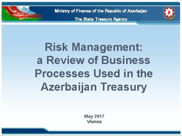 Ministry of Finance of the Republic of Azerbaijan The State Treasury Agency Risk Management: