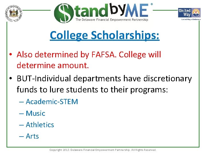 ® College Scholarships: • Also determined by FAFSA. College will determine amount. • BUT-Individual