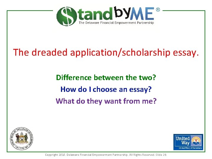 ® The dreaded application/scholarship essay. Difference between the two? How do I choose an