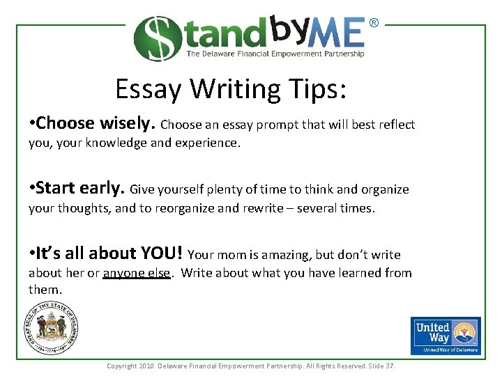 ® Essay Writing Tips: • Choose wisely. Choose an essay prompt that will best