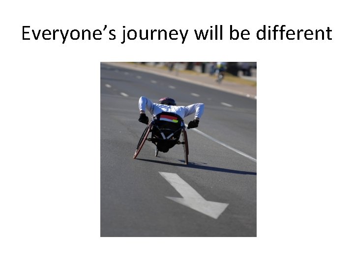 Everyone’s journey will be different 