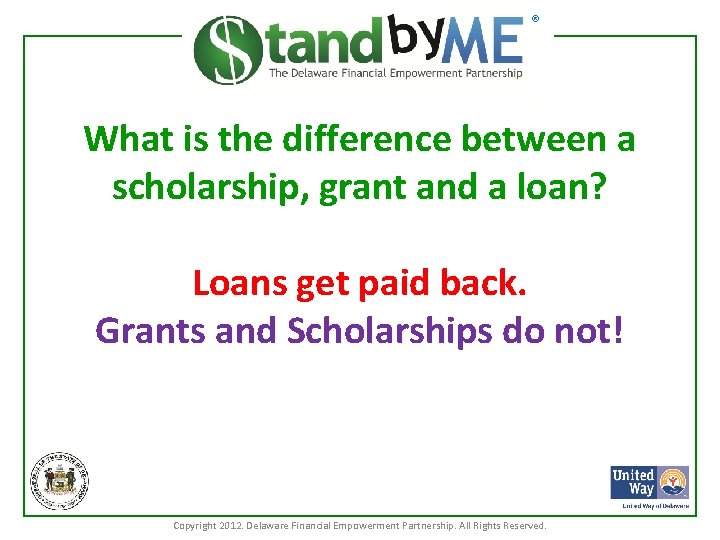 ® What is the difference between a scholarship, grant and a loan? Loans get