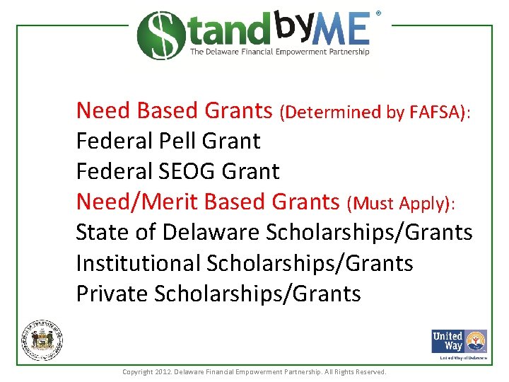 ® Need Based Grants (Determined by FAFSA): Federal Pell Grant Federal SEOG Grant Need/Merit