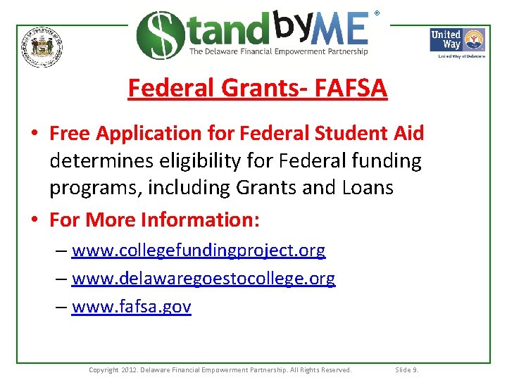 ® Federal Grants- FAFSA • Free Application for Federal Student Aid determines eligibility for