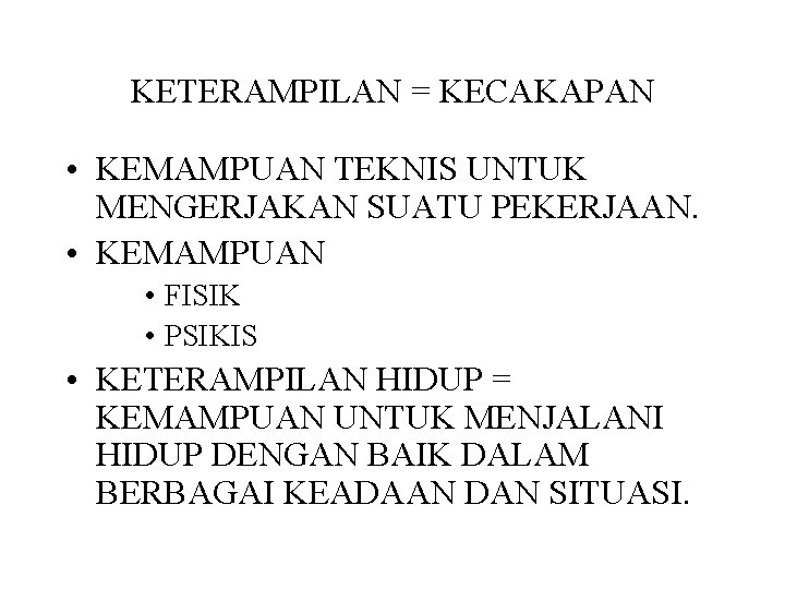 KETERAMPILAN = KECAKAPAN • KEMAMPUAN TEKNIS UNTUK MENGERJAKAN SUATU PEKERJAAN. • KEMAMPUAN • FISIK