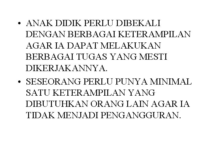  • ANAK DIDIK PERLU DIBEKALI DENGAN BERBAGAI KETERAMPILAN AGAR IA DAPAT MELAKUKAN BERBAGAI