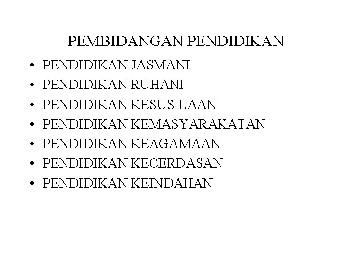 PEMBIDANGAN PENDIDIKAN • • PENDIDIKAN JASMANI PENDIDIKAN RUHANI PENDIDIKAN KESUSILAAN PENDIDIKAN KEMASYARAKATAN PENDIDIKAN KEAGAMAAN