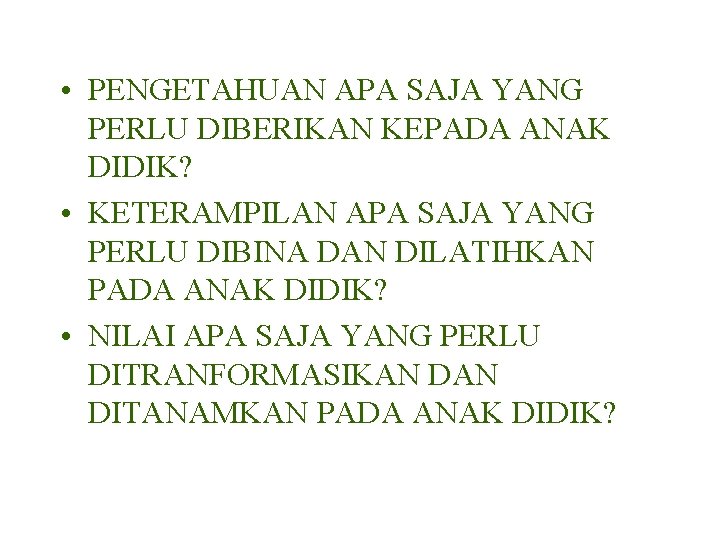  • PENGETAHUAN APA SAJA YANG PERLU DIBERIKAN KEPADA ANAK DIDIK? • KETERAMPILAN APA