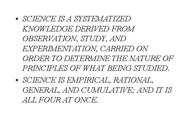  • SCIENCE IS A SYSTEMATIZED KNOWLEDGE DERIVED FROM OBSERVATION, STUDY, AND EXPERIMENTATION, CARRIED