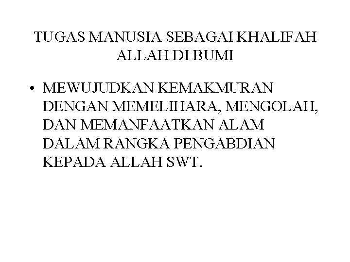 TUGAS MANUSIA SEBAGAI KHALIFAH ALLAH DI BUMI • MEWUJUDKAN KEMAKMURAN DENGAN MEMELIHARA, MENGOLAH, DAN