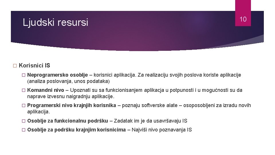 Ljudski resursi � 10 Korisnici IS � Neprogramersko osoblje – korisnici aplikacija. Za realizaciju