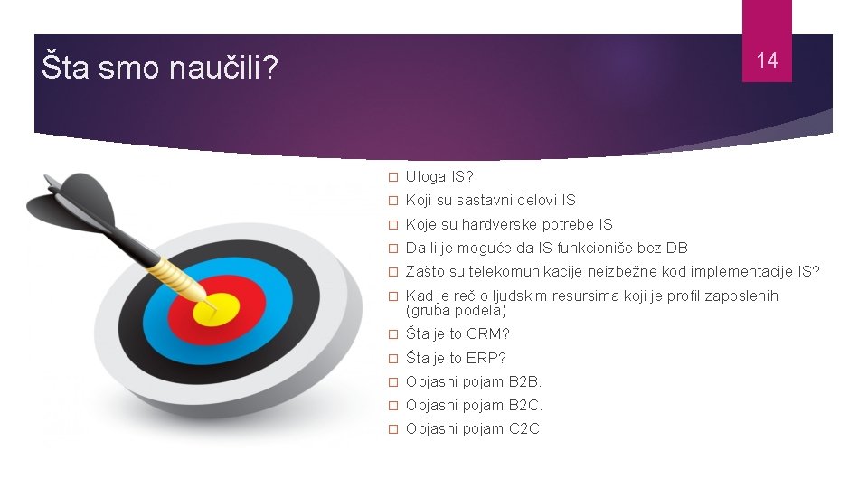 14 Šta smo naučili? � Uloga IS? � Koji su sastavni delovi IS �