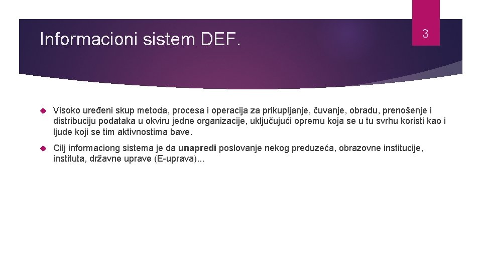 Informacioni sistem DEF. 3 Visoko uređeni skup metoda, procesa i operacija za prikupljanje, čuvanje,