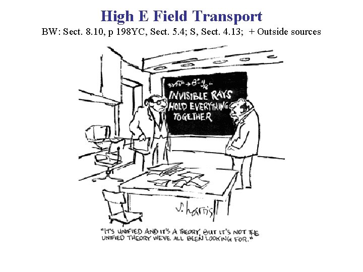 High E Field Transport BW: Sect. 8. 10, p 198 YC, Sect. 5. 4;